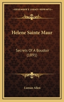 Helene Sainte Maur: Secrets Of A Boudoir 0548877483 Book Cover
