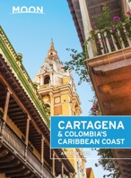 Moon Cartagena & Colombia's Caribbean Coast (Moon Handbooks) 1631214276 Book Cover