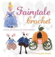 Fairytale Crochet: Over 35 magical mini makes 1782491406 Book Cover