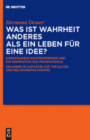 Was Ist Wahrheit Anderes ALS Ein Leben Fur Eine Idee?: Kierkegaards Existenzdenken Und Die Inspiration Des Pragmatismus. Gesammelte Aufsatze Zur Theologie Und Religionsphilosophie. Fur Hermann Deuser  3110228076 Book Cover