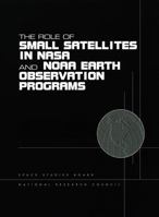 The Role of Small Satellites in NASA and Noaa Earth Observation Programs 0309069823 Book Cover