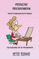 Productive Procrastination: A humorous, helpful guide to Self-publishing for the procrastinator. 249149017X Book Cover