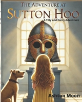 The Adventure at Sutton Hoo: A Tilly and Harry Adventure (The Tilly and Harry Adventures) B0DSK8BCL8 Book Cover