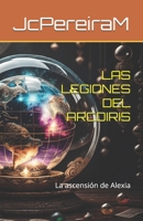 LAS LEGIONES DEL ARCO IRIS: La ascensión de Alexia (Spanish Edition) B0F6M1GQBG Book Cover