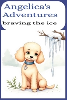Angelica's Adventures: braving the ice B0GP76N73V Book Cover