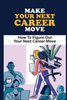 Make Your Next Career Move: How To Figure Out Your Next Career Move: Potential Employers null Book Cover