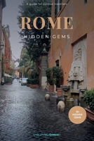 Rome Hidden Gems: A guide to 30 secret corners, unusual architecture and wonders off the beaten tourist track in the Eternal City. B0GT96DD8K Book Cover