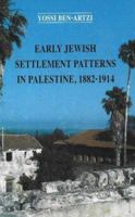 Early Jewish Settlement Patterns in Palestine, 1882-1914 9652239313 Book Cover