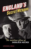 England's Secret Weapon: The Wartime Films of Sherlock Holmes 1904750710 Book Cover