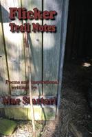 Flicker Trail Notes: Poems and Inspirational Writing 1073319768 Book Cover