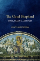 The Good Shepherd: Image, Meaning, and Power 1481315374 Book Cover