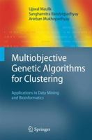 Multiobjective Genetic Algorithms for Clustering: Applications in Data Mining and Bioinformatics 3642439632 Book Cover