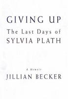 Giving Up: The Last Days of Sylvia Plath 0312315988 Book Cover