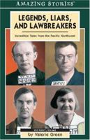 Legends, Liars, And Lawbreakers: Incredible Tales from the Pacific Northwest (Amazing Stories) 1551537710 Book Cover