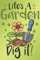 Life's A Garden Dig It: Gardening Journal and Data Keeper Log Book 1072954656 Book Cover