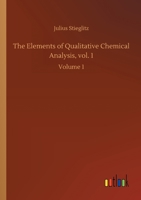 The Elements of Qualitative Chemical Analysis, vol. 1: Volume 1 3752429402 Book Cover