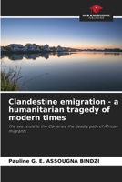 Clandestine emigration - a humanitarian tragedy of modern times 6207797523 Book Cover
