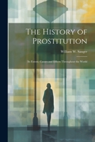 The History of Prostitution: Its Extent, Causes and Effects Throughout the World 1514191806 Book Cover