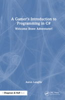 A Gamer's Introduction to Programming in C#: Welcome Brave Adventurer! 1032391235 Book Cover