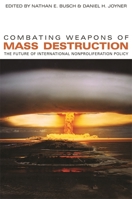 Combating Weapons of Mass Destruction: The Future of International Nonproliferation Policy 0820332216 Book Cover