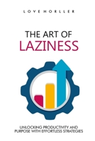 THE ART OF LAZINESS: Unlocking Productivity and Purpose with Effortless Strategies B0FGW61LLN Book Cover