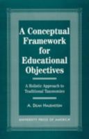 A Conceptual Framework for Educational Objectives: A Holistic Approach to Traditional Taxonomies 0761809953 Book Cover