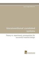 Unconventional correlated systems: Theory vs. experiment; prerequisites for successful material design 3838115910 Book Cover