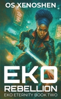 EKO REBELLION: Sabotage. Resistance. Revolution. (EKO ETERNITY ( 2 book series)) B0FCLGF7HC Book Cover