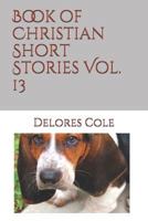 Book of Christian Short Stories Vol. 13 1724193244 Book Cover