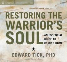 Restoring the Warrior's Soul: An Essential Guide to Coming Home 1622037332 Book Cover