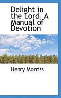 Delight in the Lord, A Manual of Devotion 1103094343 Book Cover