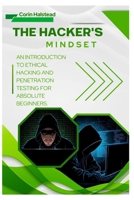 The Hacker's Mindset: An Introduction to Ethical Hacking and Penetration Testing for Absolute Beginners B0FWY2Y56V Book Cover