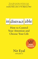Indistractable: How to Control Your Attention and Choose Your Life 1526610205 Book Cover
