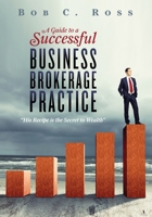 A Guide to a Successful Business Brokerage Practice 1507640250 Book Cover