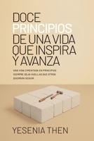 Doce Principios De Una Vida Que Inspira y Avanza: Una Vida Cimentada En Principios Siempre Deja Huellas Que Otros Querrán Seguir (Spanish Edition) B0G4CXNHH3 Book Cover