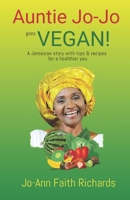 Auntie Jo-Jo Goes Vegan: A Jamaican story with tips and recipes for a healthier you 9769668206 Book Cover