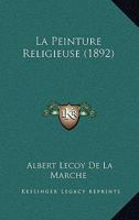 La Peinture Religieuse (1892) 1167614704 Book Cover