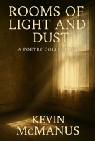 Rooms of Light and Dust: A poetry collection (Poetry and Prose by Kevin McManus) B0FWQHDYR8 Book Cover