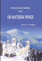 On Matissia Wings (The Furlites of Aroriel #1) 1475083785 Book Cover