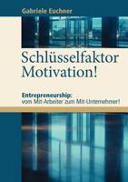 Schlüsselfaktor Motivation!: Entrepreneurship: vom Mit-Arbeiter zum Mit-Unternehmer! 3842397933 Book Cover