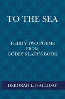 To The Sea: Thirty Two Poems from Godey's Lady's Book 1500676381 Book Cover