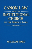 Canon Law and the Institutional Church in the Middle Ages B0GQ85KNJF Book Cover
