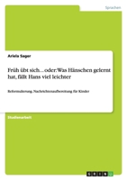 Früh übt sich... oder: Was Hänschen gelernt hat, fällt Hans viel leichter 3640381734 Book Cover