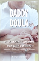 Daddy Doula-ish: A 21st Century Father’s Approach to the Pregnancy and Childbirth - Becoming a Connected Partner in the Journey (Book 1) 1702437981 Book Cover
