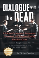Dialogue with the Dead: A Racist Colonialist Economic cannibal, Sir Charles Phillip Haddon-Cave 1965732186 Book Cover