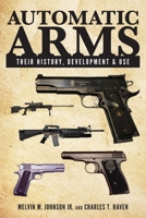 AUTOMATIC ARMS. THEIR HISTORY, DEVELOPMENT AND USE. 1258826844 Book Cover