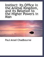 Instinct: Its Office in the Animal Kingdom, and its Relation to the Higher Powers in Man B0BNW63GB8 Book Cover
