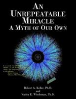 An Unrepeatable Miracle: A Myth of Our Own 1425920624 Book Cover