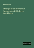Theologisches Handbuch zur Auslegung des Heidelberger Katechismus 3744632644 Book Cover