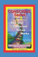 The Higher Path Series, Volume 41: Conscious Series 2 of 2, How your Conscious Set-up Works B0B2K8RTLB Book Cover